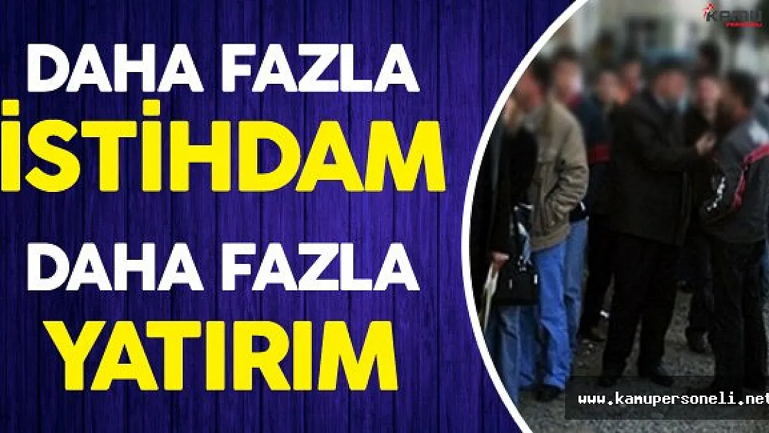 Binali Yıldırım : " Daha Fazla İstihdam ve Daha Fazla Yatırım Gerçekleşecek"