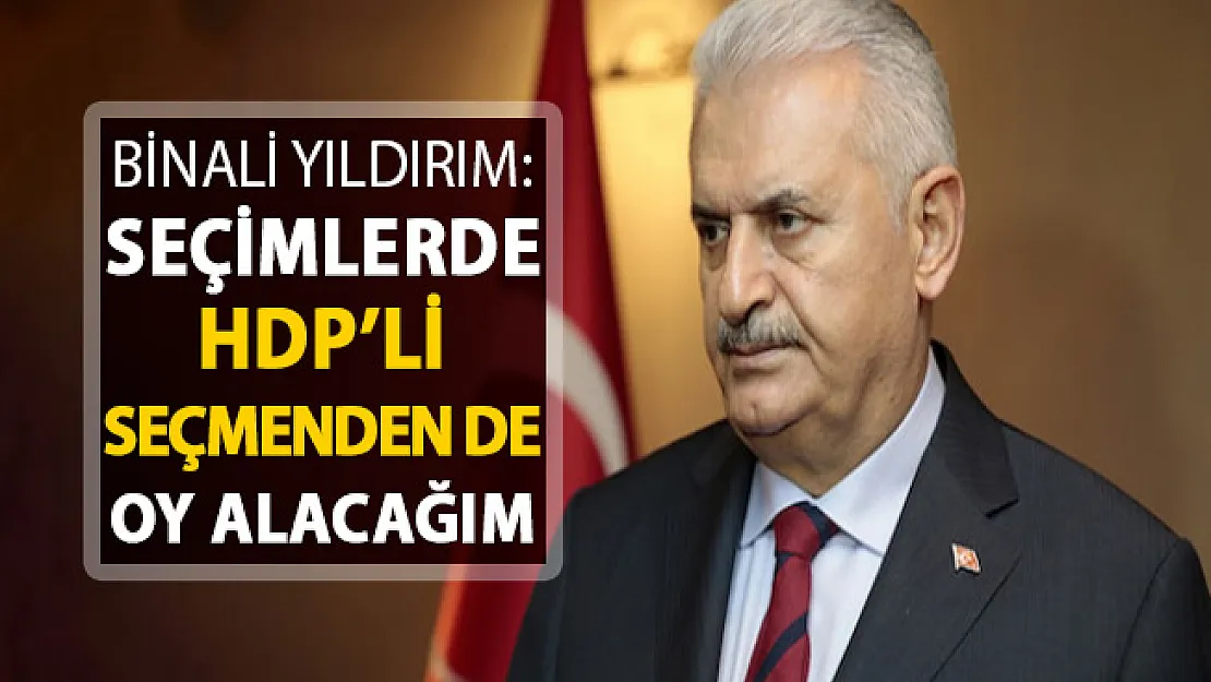 Binali Yıldırım'dan Seçim Açıklaması: HDP'lilerden de Oy Alacağım