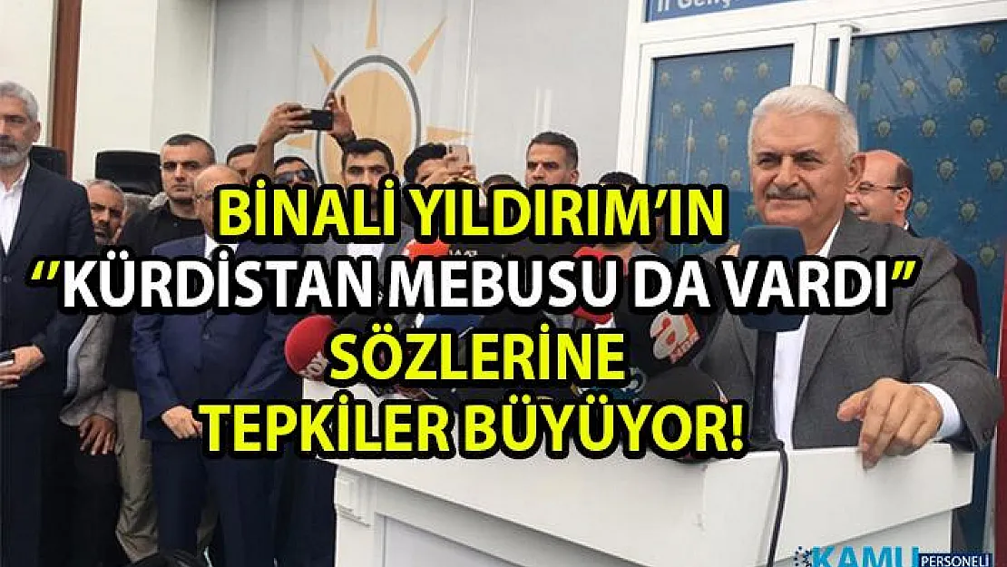 Binali Yıldırım'ın 'Kürdistan' sözlerine verilen tepkiler büyüyor!