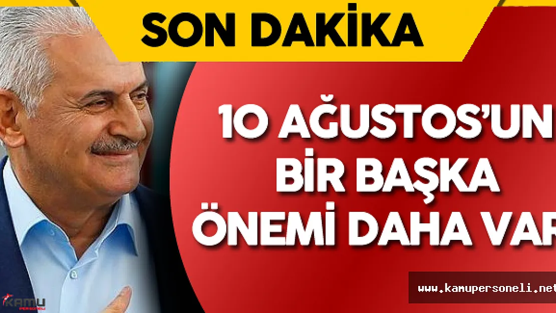 Binali Yıldrım:" 10 Ağustos'un Bir Başka Önemi Daha Var!"