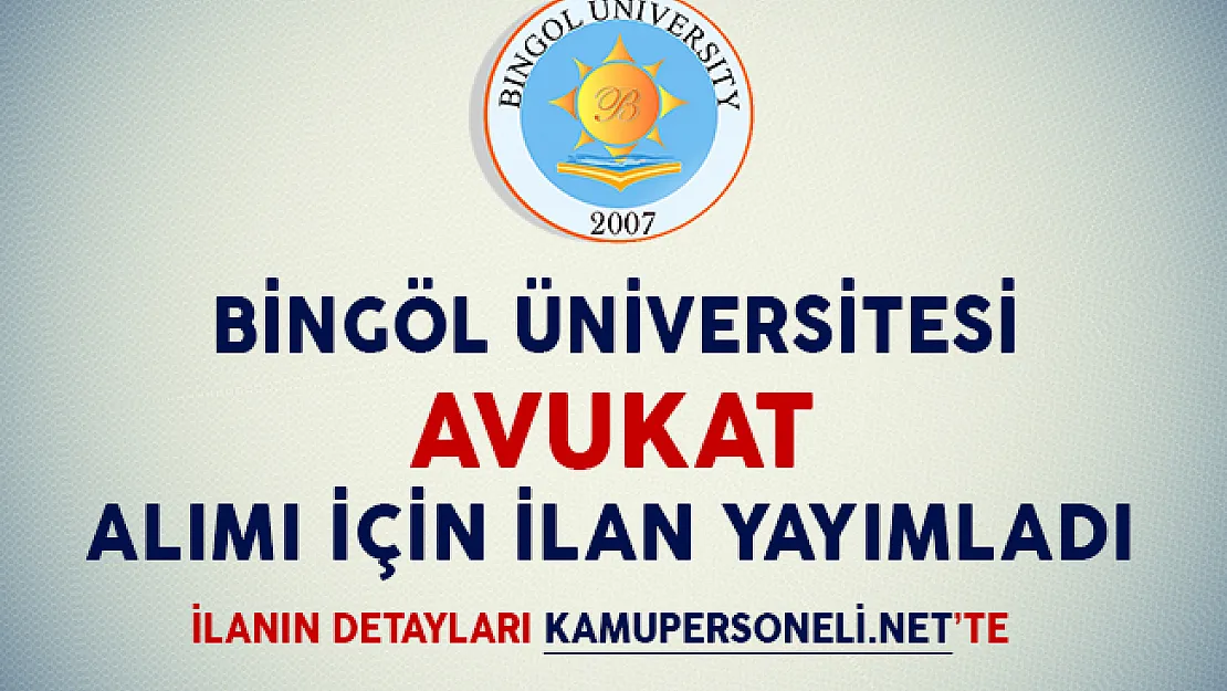 Bingöl Üniversitesi Rektörlüğü Avukat Alım İlanı Yayımladı