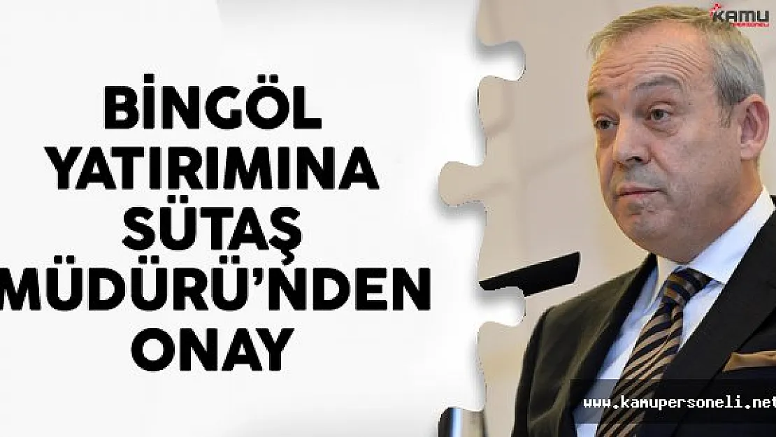 Bingöl Yatırımına SÜTAŞ Müdürü'nden Onay