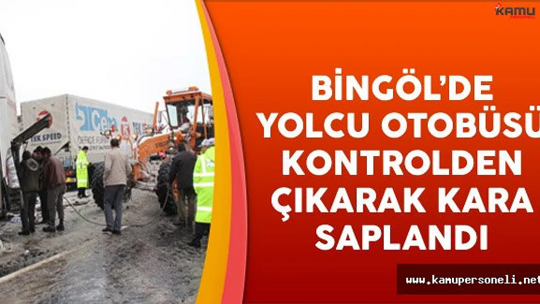 Bingöl'de Yolcu Otobüsü Kontrolden Çıkarak Kara Saplandı