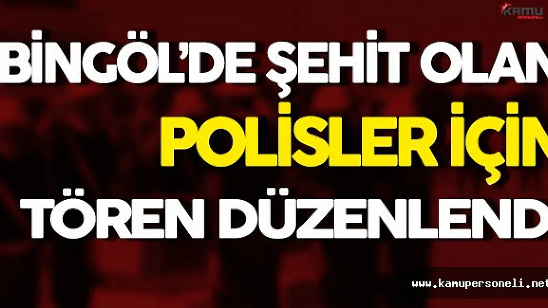 Bingöl'deki Patlamada Şehit Olan Polisler İçin Tören Düzenlendi
