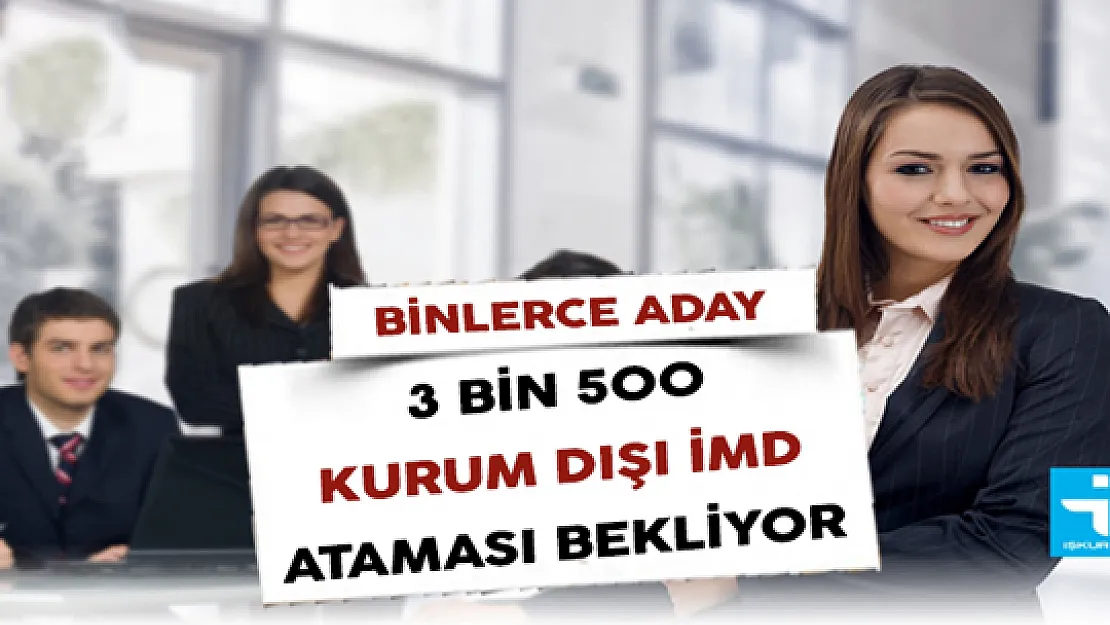 Binlerce Aday Kurum Dışı 3 Bin 500 İMD Ataması Bekliyor