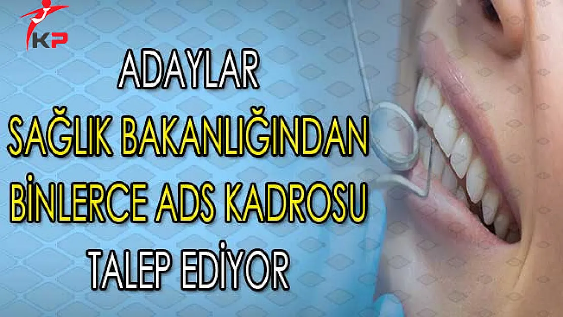 Binlerce Aday Sağlık Bakanlığından Ağız ve Diş Sağlığı Kadrosu İçin Atama Bekliyor !