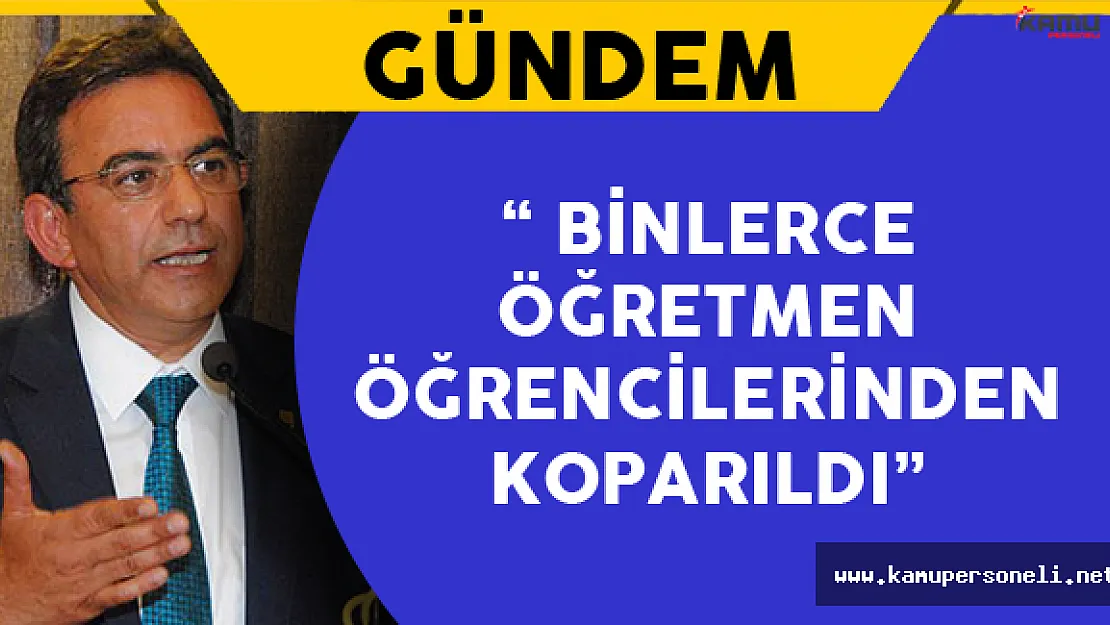 'Binlerce Öğretmen Öğrencilerinden Koparıldı'