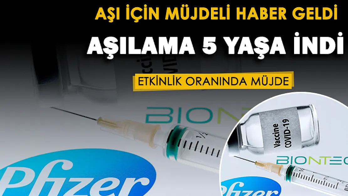 Biontech aşısı etkinlik oranında müjde açıklandı! Ayrıca aşılama 5 yaşa kadar düşürüldü