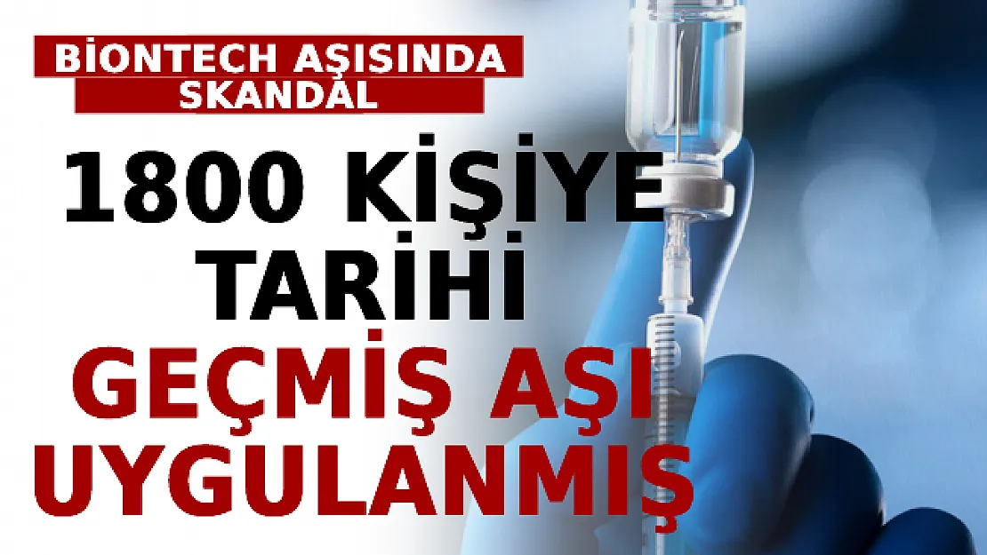 BioNTech Aşısında Skandal! 1800 Kişiye Tarihi Geçmiş Aşı Uygulanmış