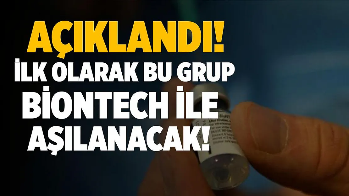 BioNTech koronavirüs aşısının ilk uygulanacağı grup açıklandı!