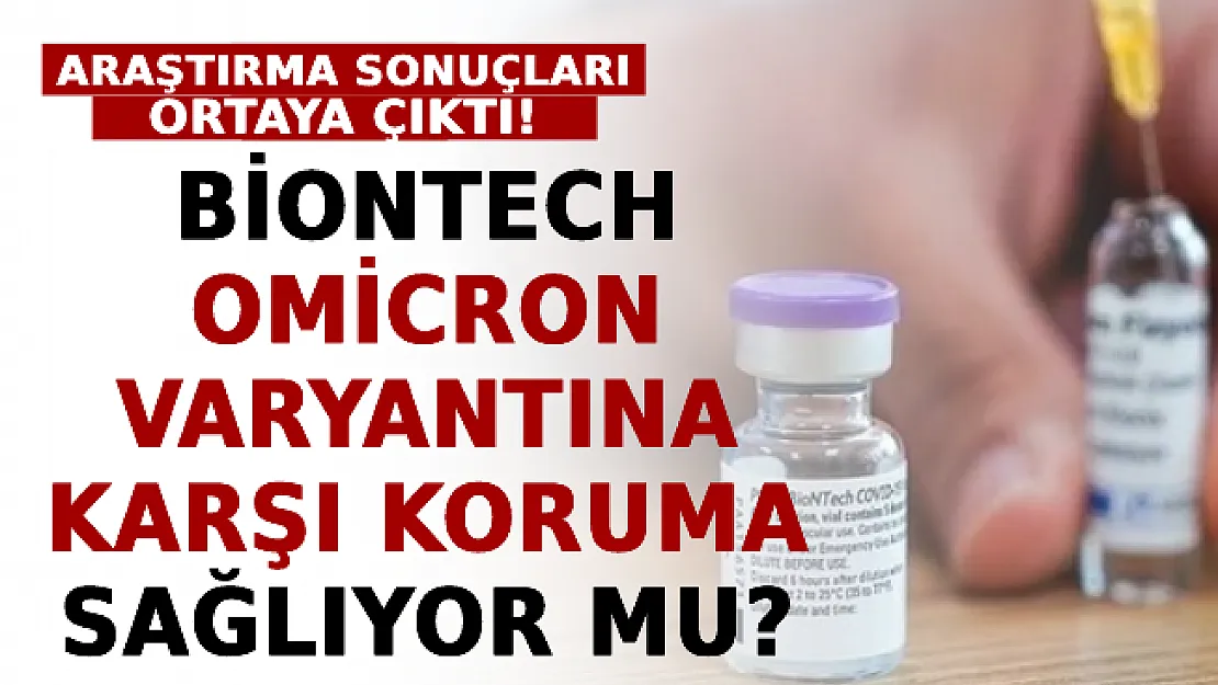 BioNTech Omicron Varyantına Karşı Koruma Sağlıyor Mu? Araştırma Sonuçları Ortaya Çıktı!
