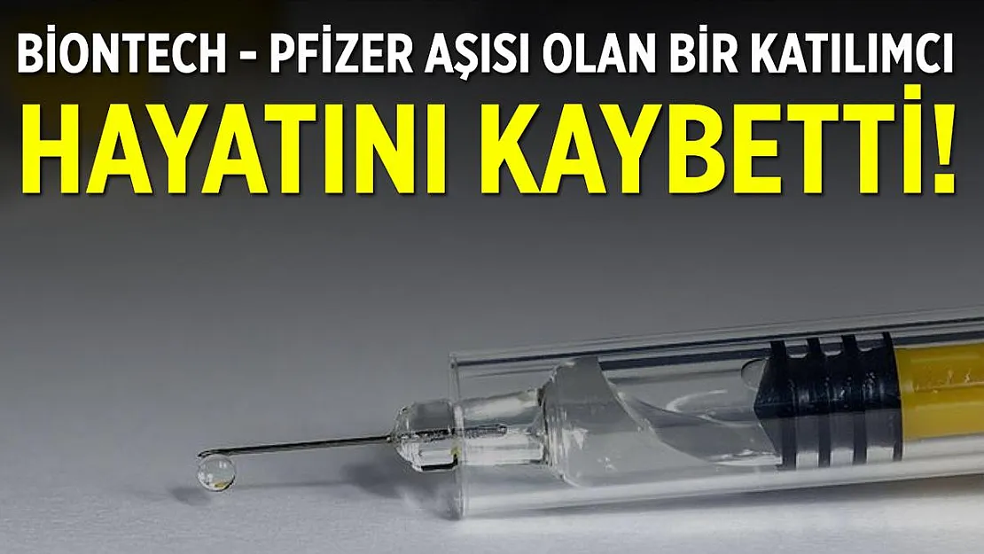 BioNTech-Pfizer aşısı olan bir kişi hayatını kaybetti!