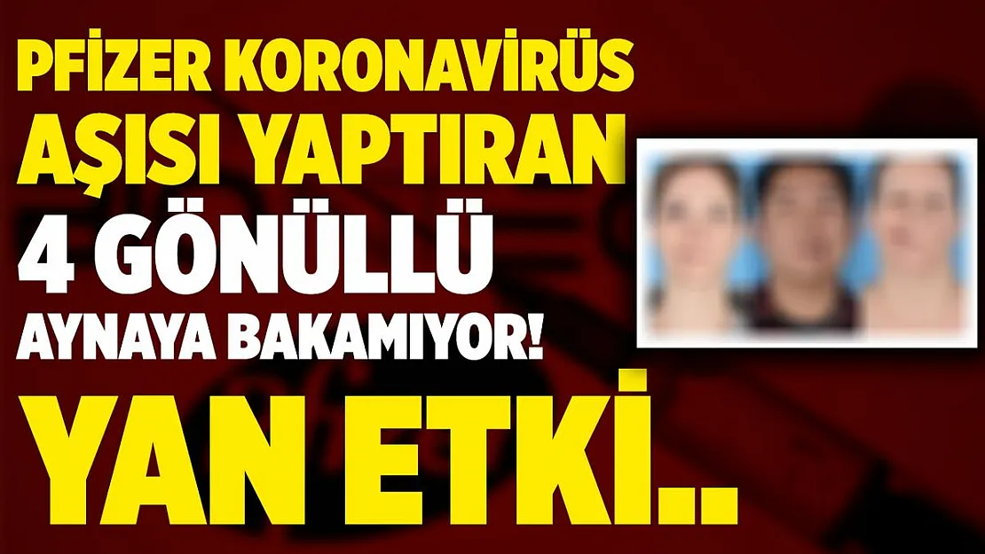 BioNTech Pfizer koronavirüs aşısında 4 gönüllüde şaşırtan yan etki! Yüz felci geçirdiler!
