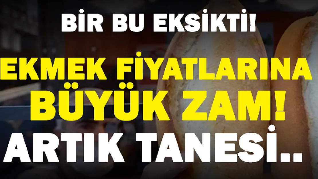 Bir bu eksikti! Ekmeğe büyük zam! 4 TL olacak!