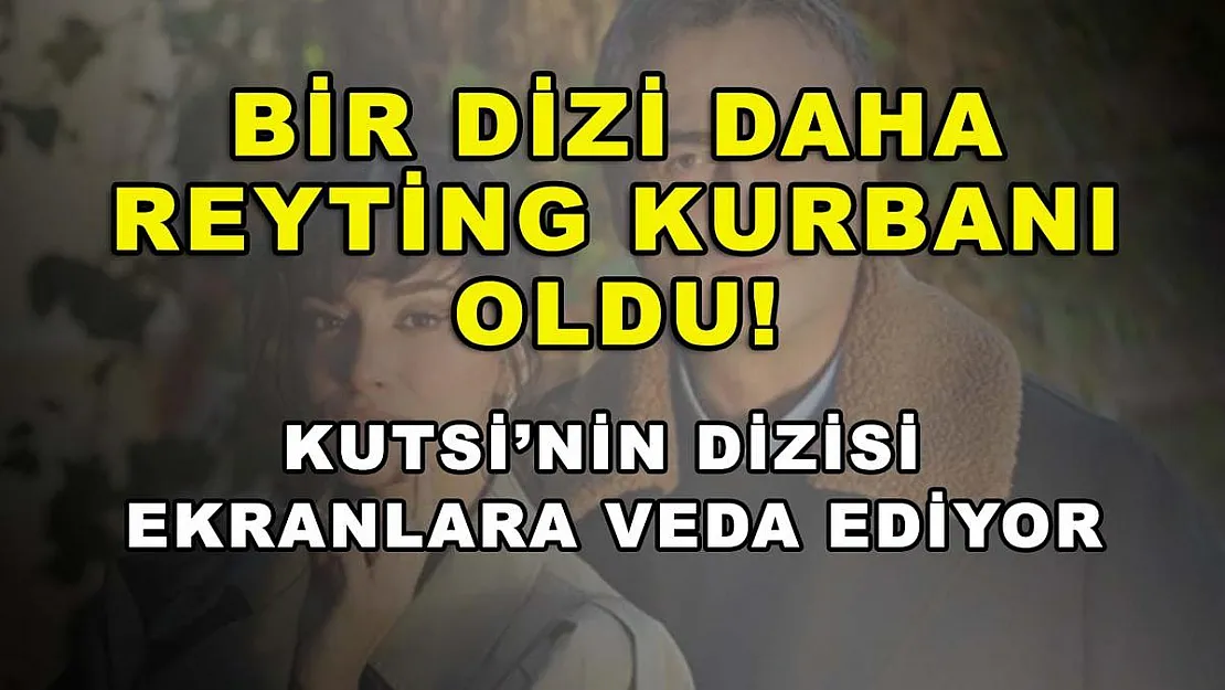 Bir dizi daha reyting kurbanı oldu! Kutsi'nin dizisi ekranlara veda ediyor