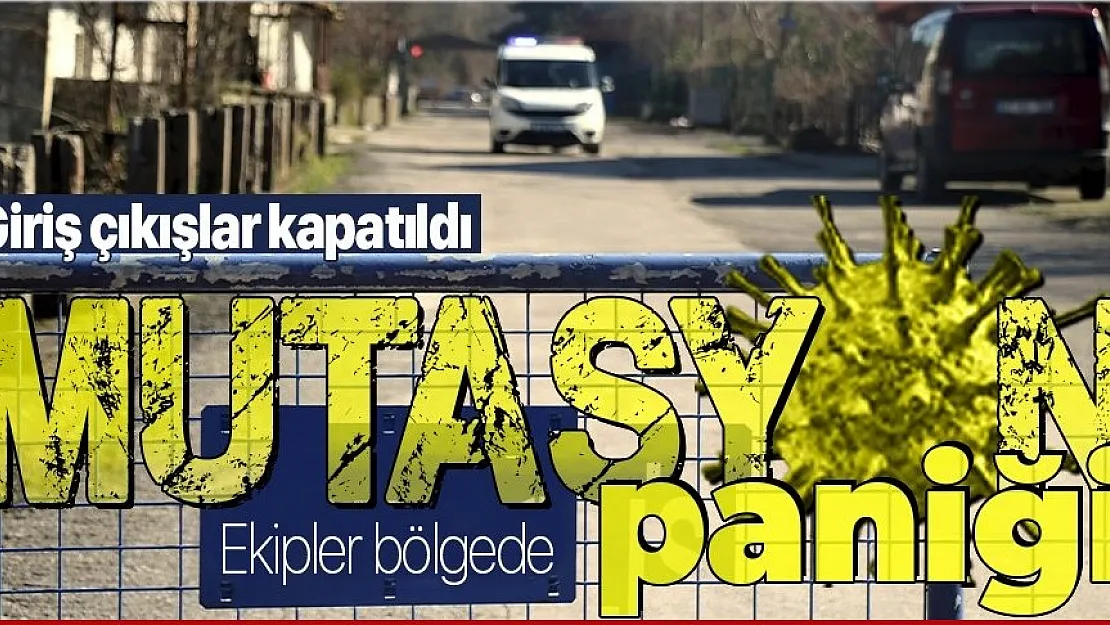 Bir ilçede daha Mutasyonlu virüs paniği! Giriş çıkışlar yasaklandı