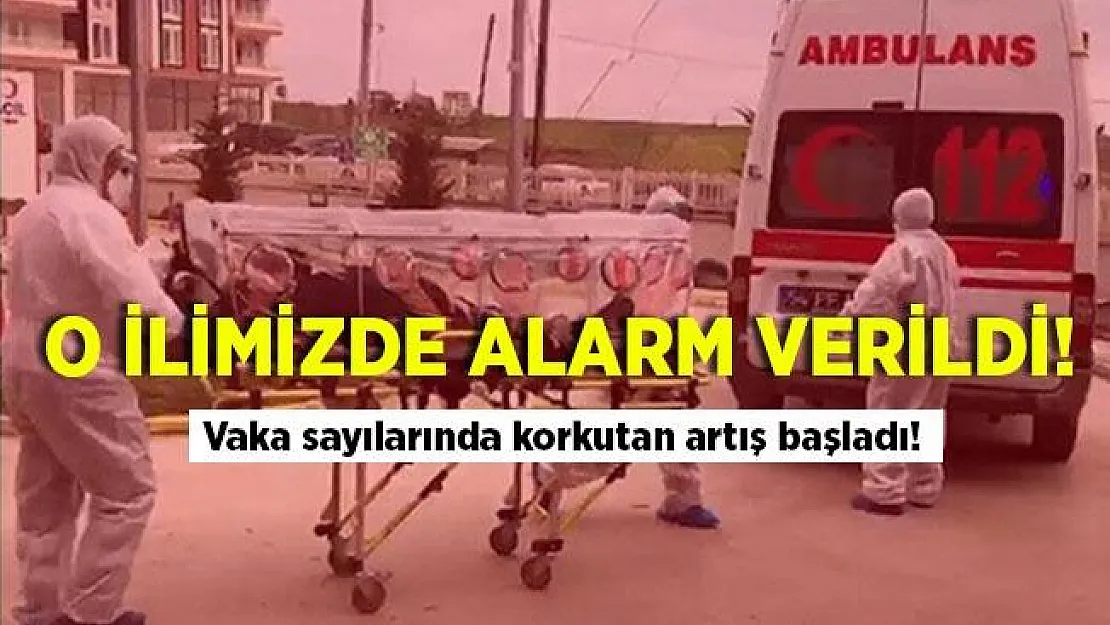 Bir ilimizde alarm verildi! Vaka sayılarında korkutan artış başladı!