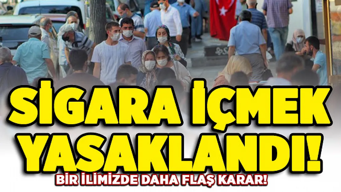 Bir ilimizde daha flaş karar: Sigara içmek yasaklandı