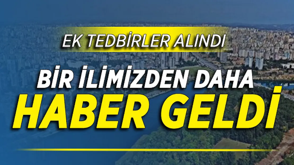 Bir İlimizde Daha Salgın Nedeniyle Ek Tedbirler Alındı