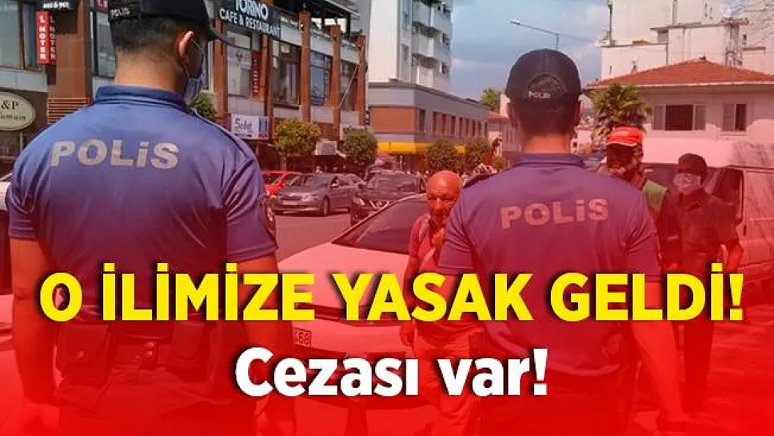 Bir ilimize daha yasak geldi! Cezası var!