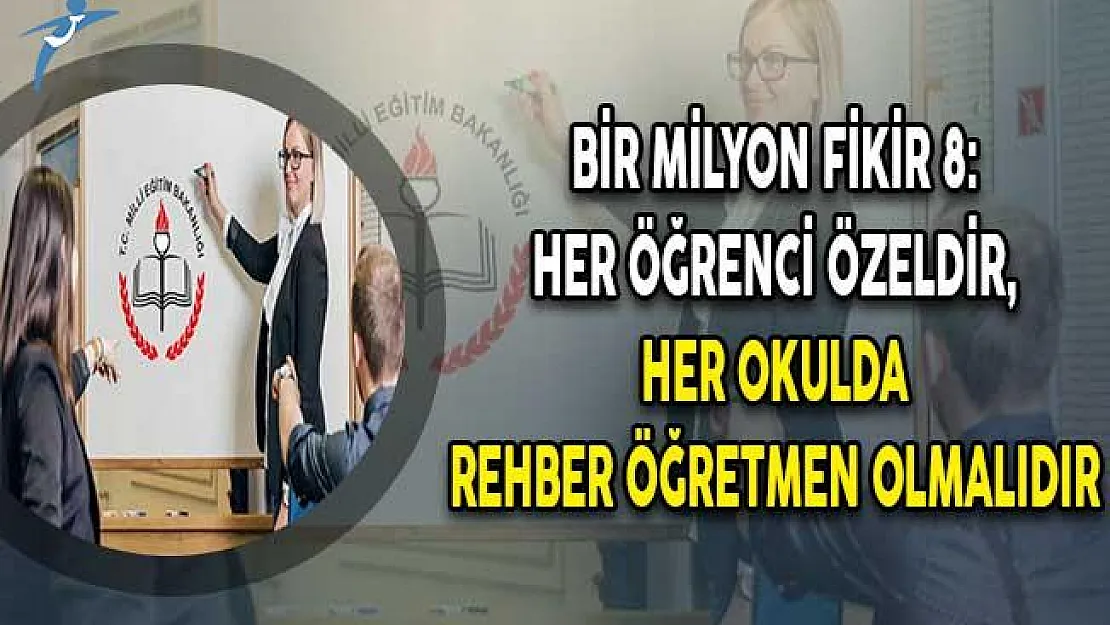 Bir Milyon Fikir 8: Her Öğrenci Özeldir, Her Okulda Rehber Öğretmen Olmalıdır