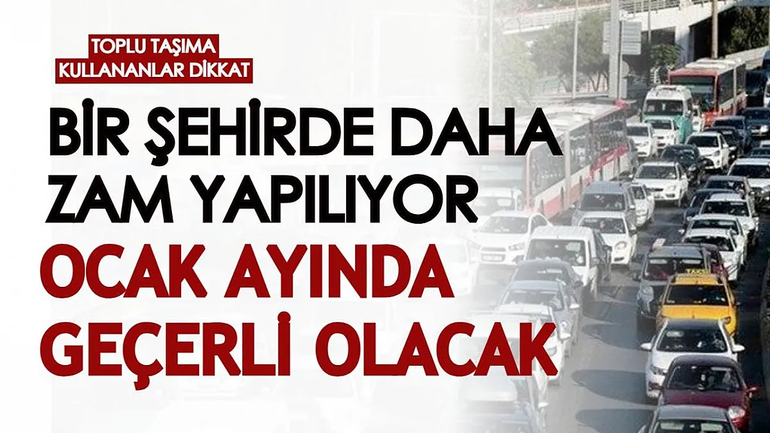 Bir şehirde daha toplu ulaşıma zam geliyor: Ocak ayından itibaren başlayacak