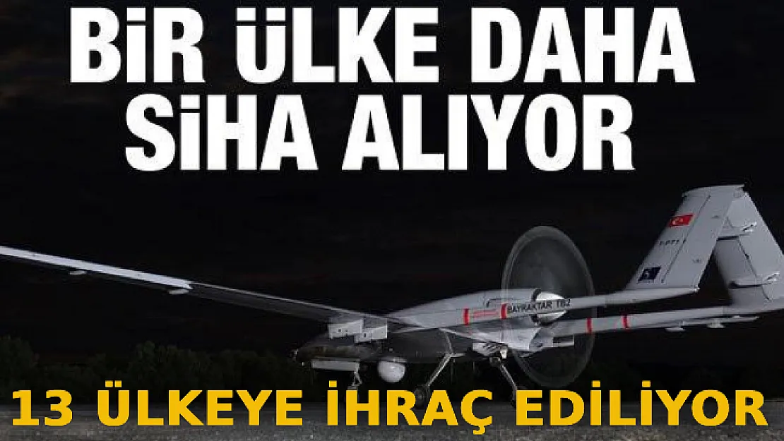 Bir Ülke Daha SİHA Aldı: 13 Ülkeye İhraç Ediliyor