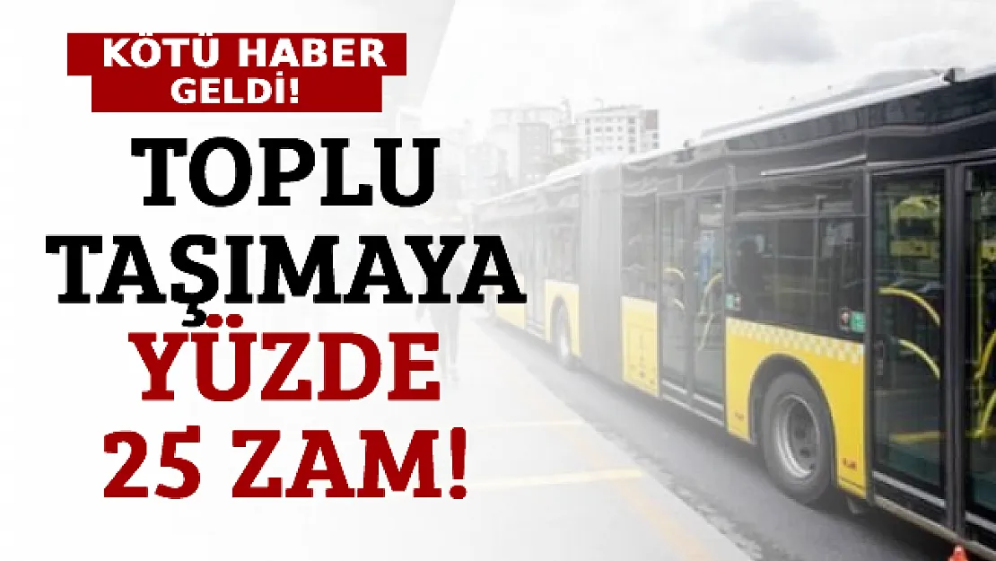 Bir Zam Haberi De Toplu Taşımadan Geldi! Aralık'ta Yüzde 25 Zam!