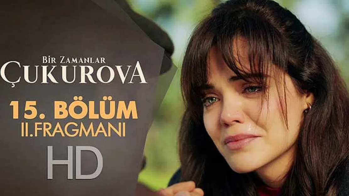 Bir Zamanlar Çukurova 15. Bölüm Fragmanında Akıl Almaz Olay