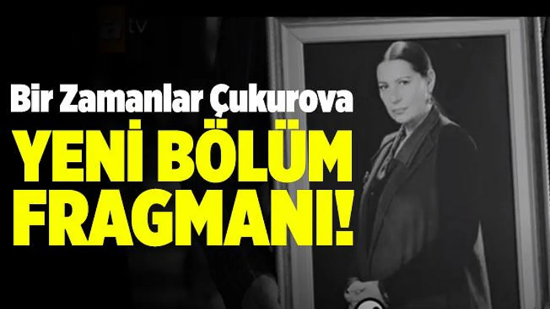 Bir Zamanlar Çukurova 71. Bölüm fragmanı yayınlandı! Gözyaşlarınız sel olacak! Bir Zamanlar Çukurova 71. bölüm fragmanı izle!