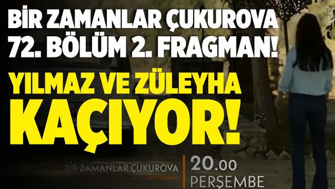 Bir Zamanlar Çukurova 72. Bölüm 2. fragmanı yayınlandı! Züleyha ve Yılmaz bu sefer kaçabilecek mi? Bir Zamanlar Çukurova 72. Bölüm 2. fragmanı izle!