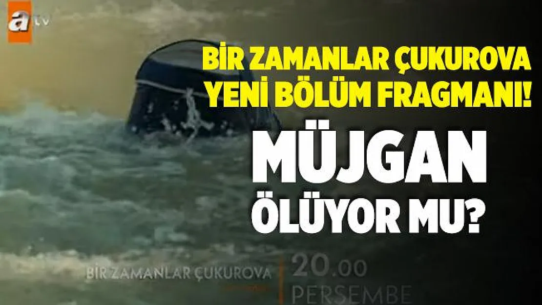 Bir Zamanlar Çukurova 75. bölüm fragmanı! Müjgan ölüyor mu? Herkes şoke oldu!