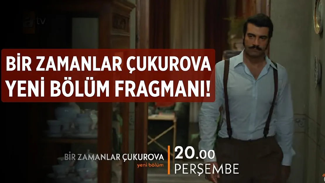 Bir Zamanlar Çukurova 76. bölüm fragmanı yayınlandı mı? Bir Zamanlar Çukurova son bölüm izle!