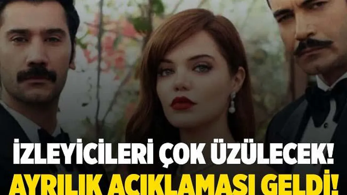 Bir Zamanlar Çukurova hayranları çok üzülecek! Ayrılık kararı doğrulandı!