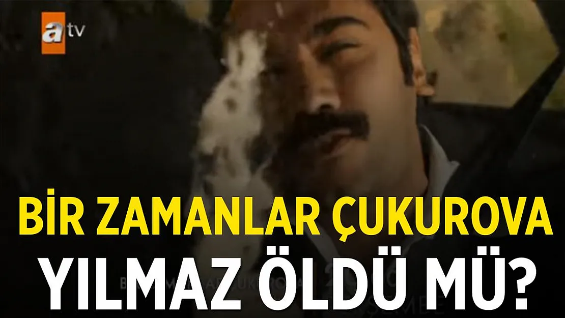 Bir Zamanlar Çukurova Yılmaz öldü mü? ATV Bir Zamanlar Çukurova Yılmaz diziden ayrılıyor mu?