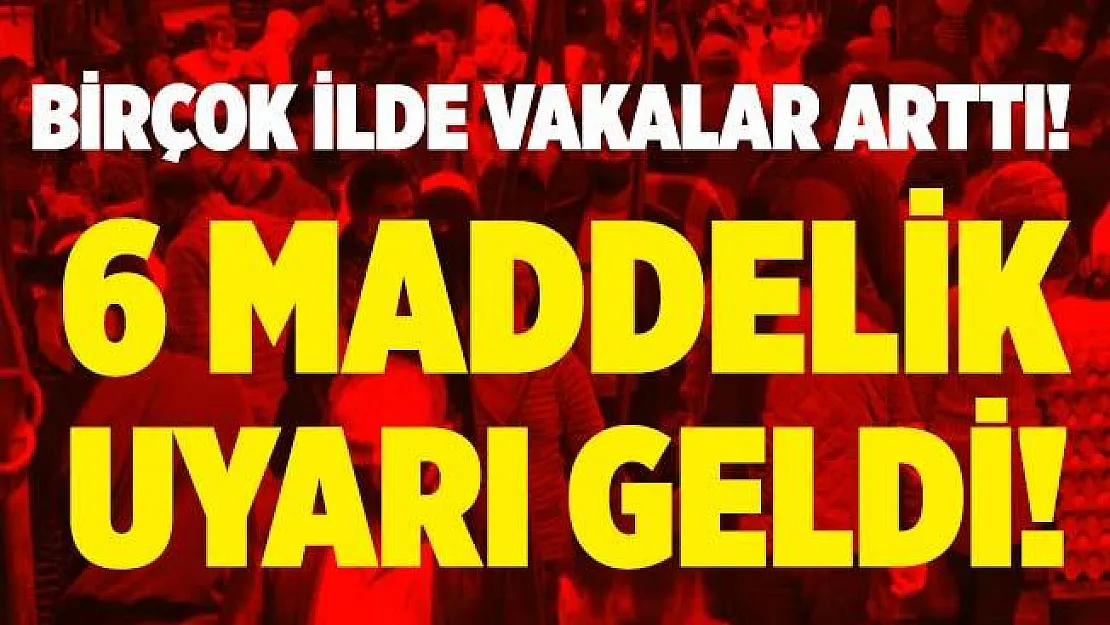 Birçok ilde vakalar artmış durumda! Bilim Kurulu'ndan 6 maddelik uyarı!