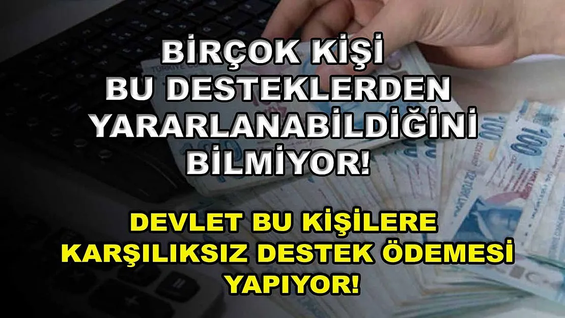 Birçok kişi bu desteklerden yararlanabildiğini bilmiyor! Devlet bu kişilere karşılıksız destek ödemesi yapıyor!