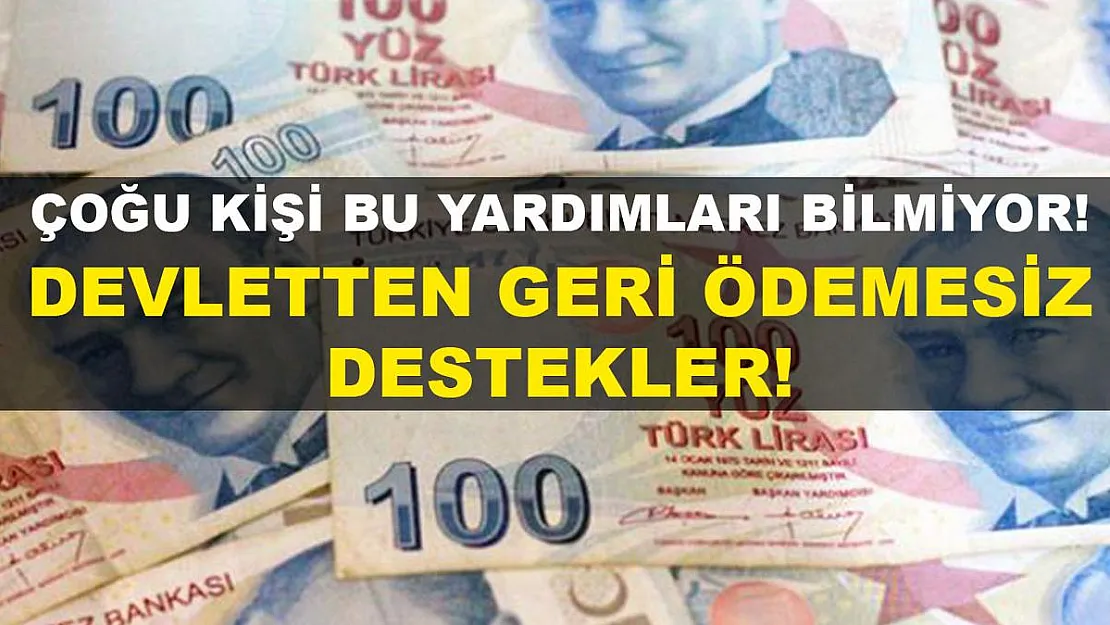 Birçok kişi bu yardımları bilmiyor! Devletten geri ödemesiz destekler!