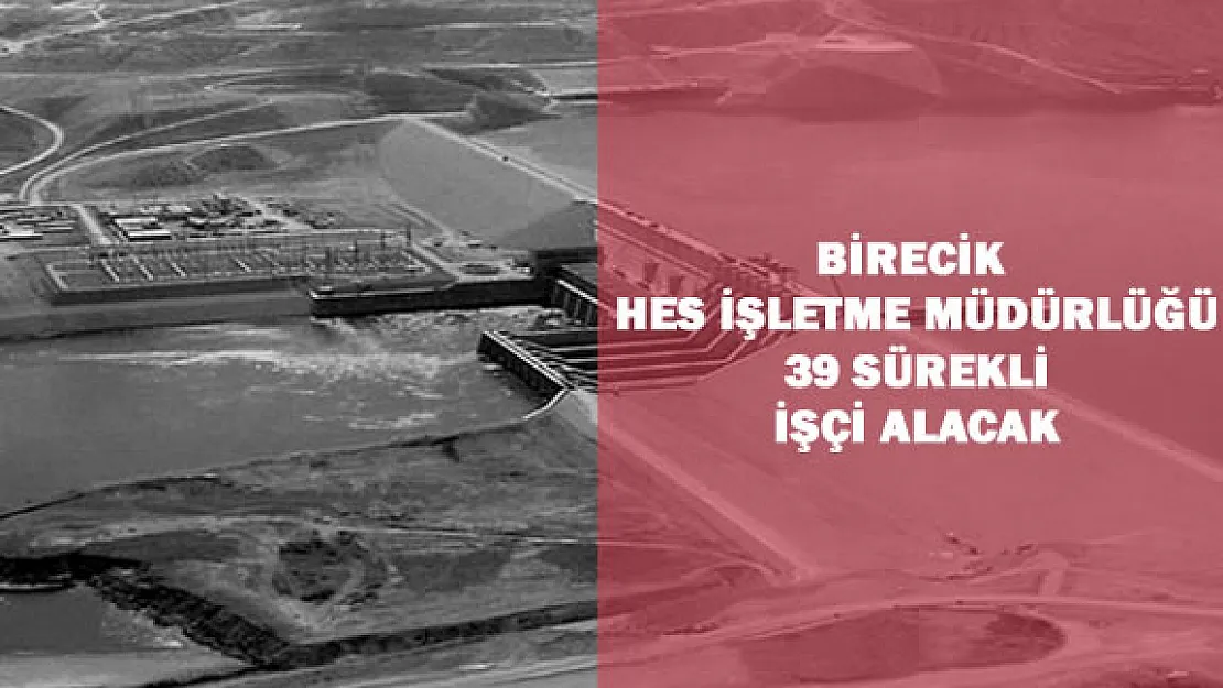 Birecik HES İşletme Müdürlüğü 39 İşçi Alacak