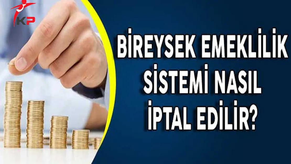 Bireysek Emeklilik Sistemi Nasıl İptal Edilir?