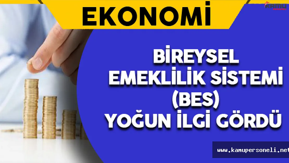 Bireysel Emeklilik Sistemi (BES)  Yoğun İlgi Görüyor