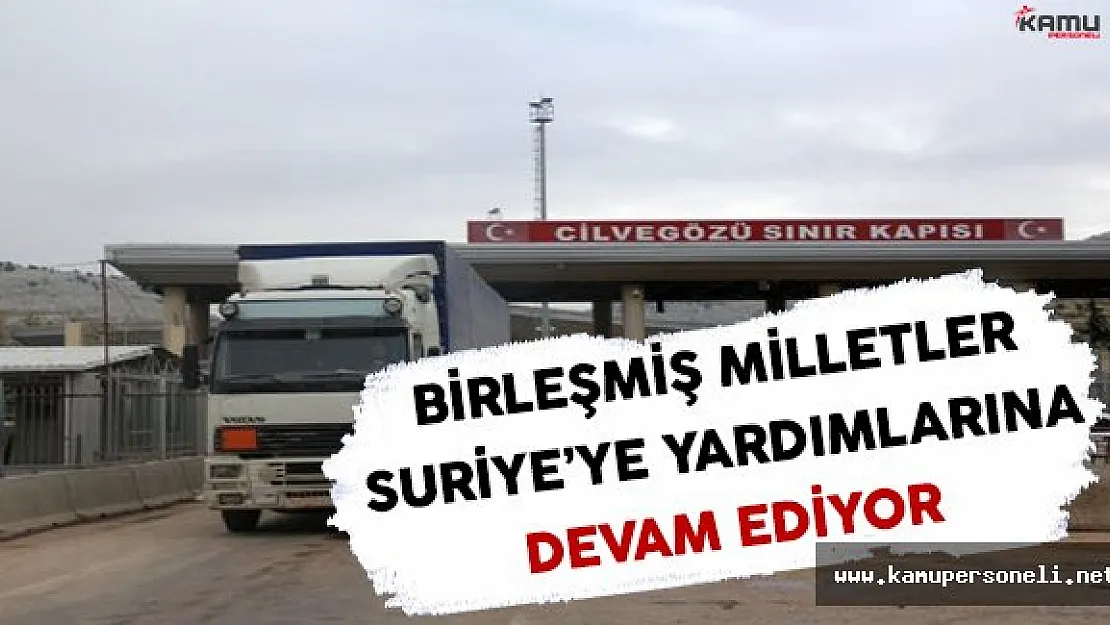 Birleşmiş Milletler Suriye'ye Yardımlarına Devam Ediyor