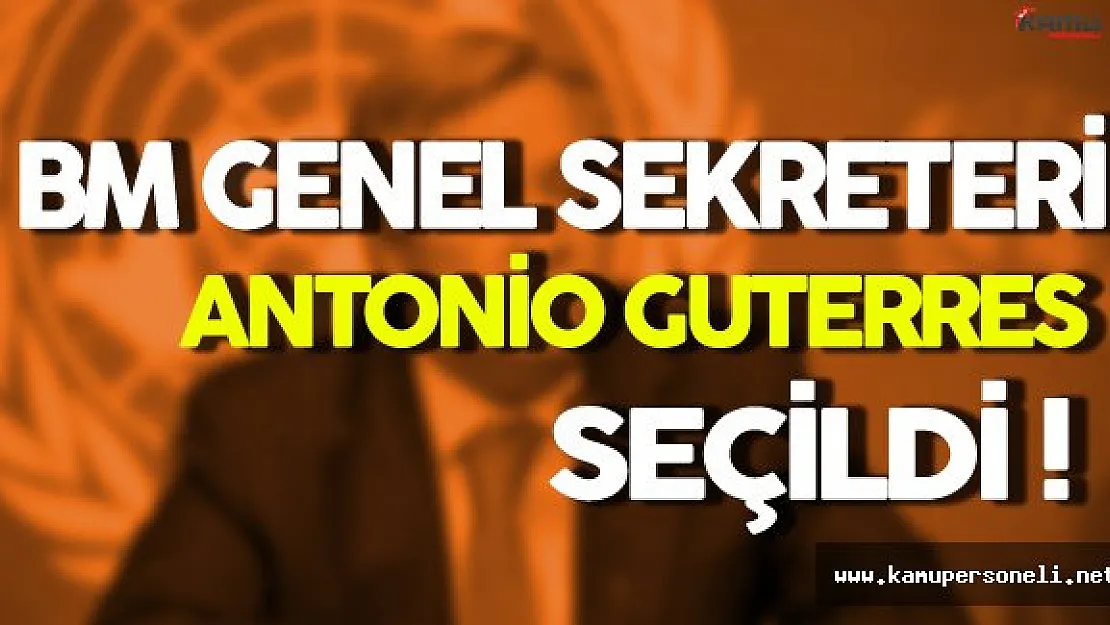 Birleşmiş Milletlerin Genel Sekreteri Belli Oldu