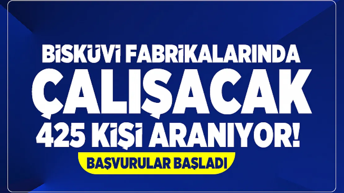Bisküvi fabrikalarında çalışacak 425 kişi aranıyor! İŞKUR üzerinden başvurular başladı
