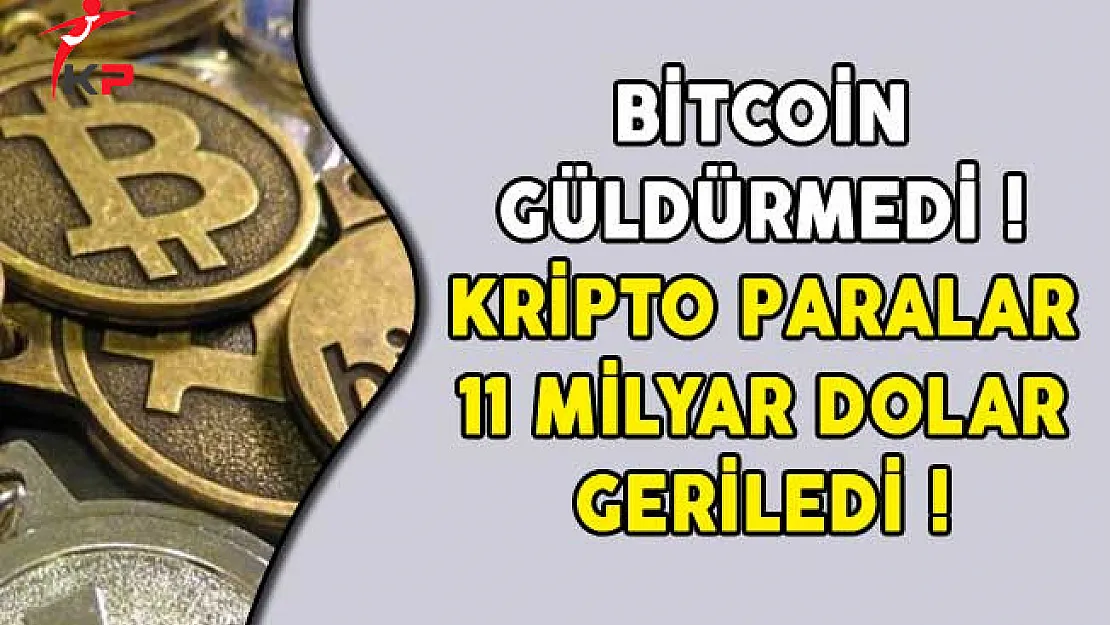 Bitcoin Güldürmedi! Kripto Paralar 11 Milyar Dolar Geriledi!