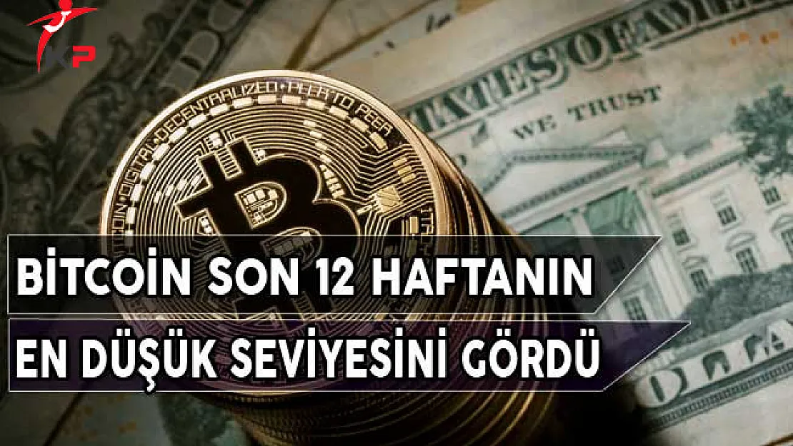 Bitcoin Son 12 Haftanın En Düşük Seviyesini Gördü