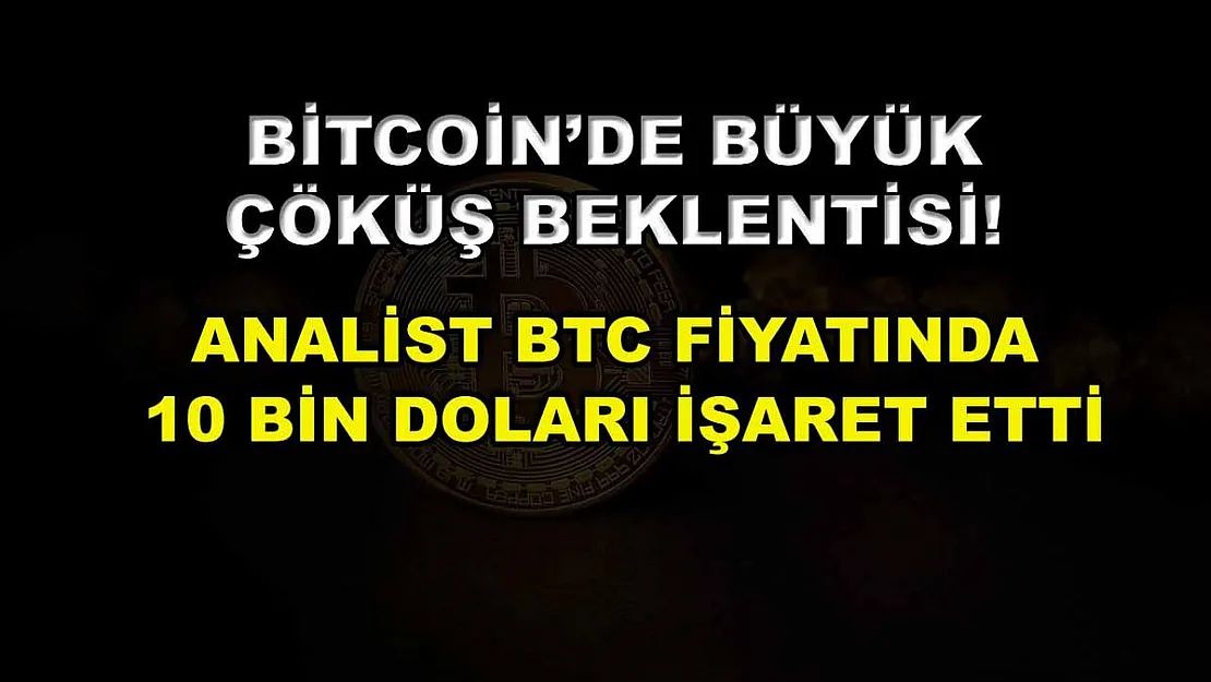 Bitcoin'de büyük çöküş beklentisi! Analist BTC fiyatında 10 bin doları işaret etti