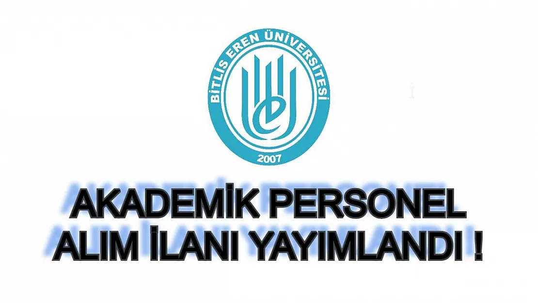 Bitlis Eren Üniversitesi Akademik Personel Alım İlanı Yayımladı! 19 Öğretim Üyesi Alınacak!