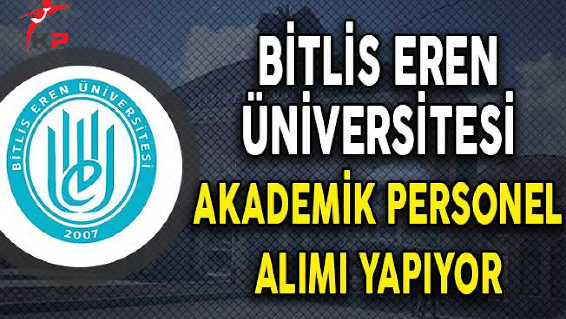 Bitlis Eren Üniversitesi Akademik Personel Alım İlanı