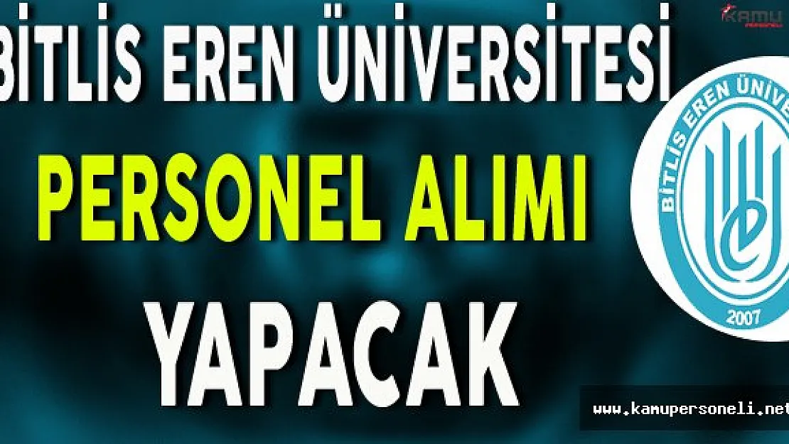 Bitlis Eren Üniversitesi Personel Alımı Yapacak